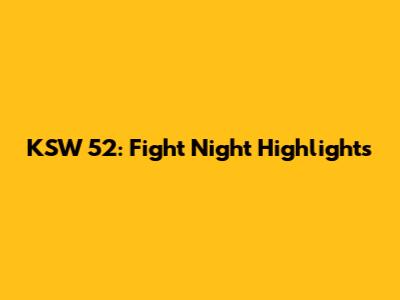 KSW 52: Fight Night Highlights