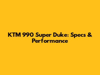 KTM 990 Super Duke: Specs & Performance