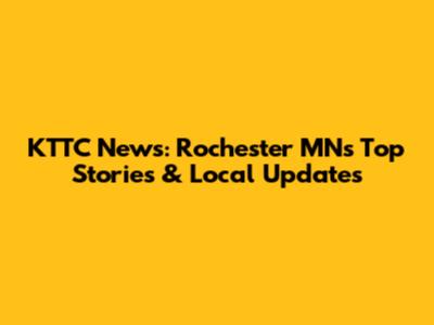 KTTC News: Rochester MN's Top Stories & Local Updates