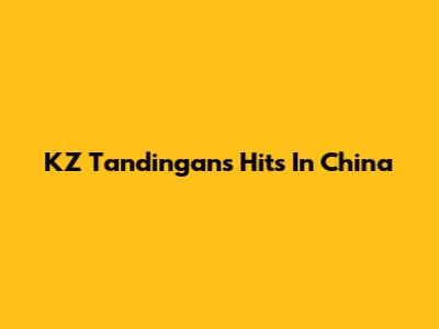 KZ Tandingan's Hits In China