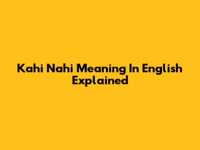 Kahi Nahi Meaning In English Explained
