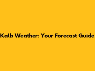 Kalb Weather: Your Forecast Guide
