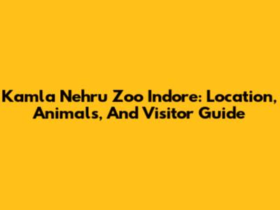 Kamla Nehru Zoo Indore: Location, Animals, And Visitor Guide