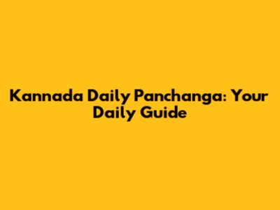 Kannada Daily Panchanga: Your Daily Guide