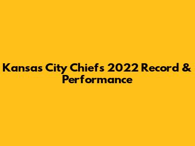 Kansas City Chiefs 2022 Record & Performance