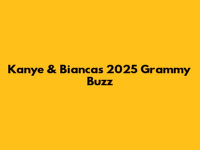 Kanye & Bianca's 2025 Grammy Buzz