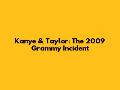 Kanye & Taylor: The 2009 Grammy Incident