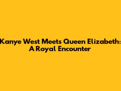 Kanye West Meets Queen Elizabeth: A Royal Encounter