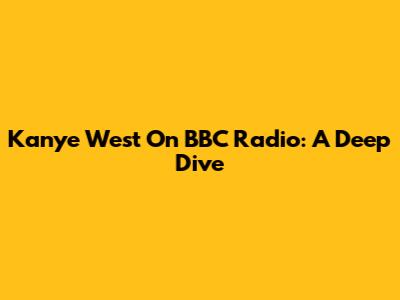 Kanye West On BBC Radio: A Deep Dive
