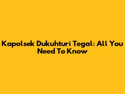 Kapolsek Dukuhturi Tegal: All You Need To Know