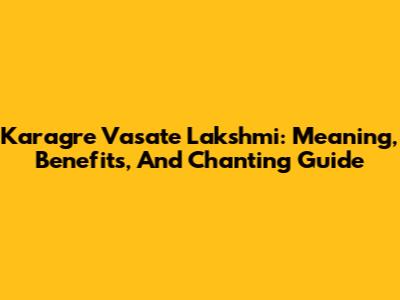 Karagre Vasate Lakshmi: Meaning, Benefits, And Chanting Guide