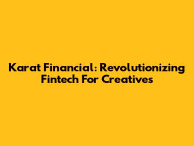Karat Financial: Revolutionizing Fintech For Creatives