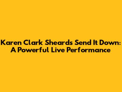 Karen Clark Sheard's 'Send It Down': A Powerful Live Performance
