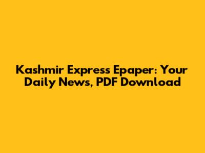 Kashmir Express Epaper: Your Daily News, PDF Download