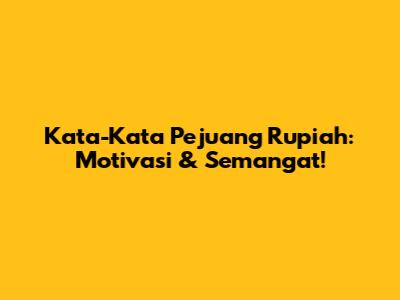 Kata-Kata Pejuang Rupiah: Motivasi & Semangat!