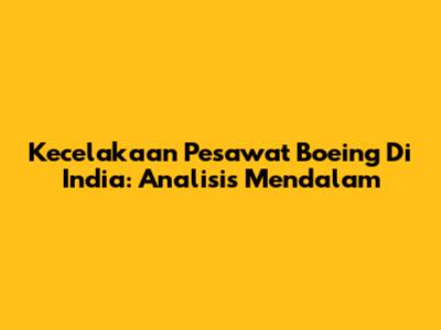 Kecelakaan Pesawat Boeing Di India: Analisis Mendalam