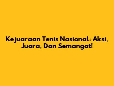 Kejuaraan Tenis Nasional: Aksi, Juara, Dan Semangat!