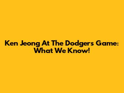 Ken Jeong At The Dodgers Game: What We Know!