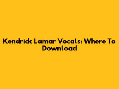 Kendrick Lamar Vocals: Where To Download