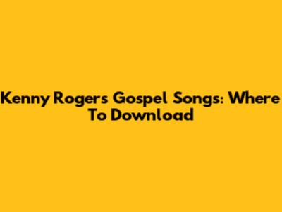 Kenny Rogers Gospel Songs: Where To Download