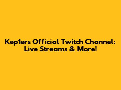 Kep1er's Official Twitch Channel: Live Streams & More!