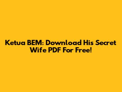 Ketua BEM: Download His Secret Wife PDF For Free!