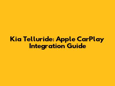 Kia Telluride: Apple CarPlay Integration Guide