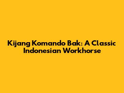 Kijang Komando Bak: A Classic Indonesian Workhorse