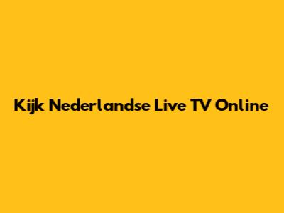 Kijk Nederlandse Live TV Online