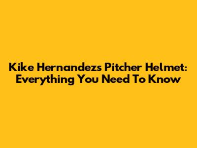 Kike Hernandez's Pitcher Helmet: Everything You Need To Know