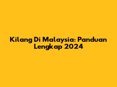 Kilang Di Malaysia: Panduan Lengkap 2024