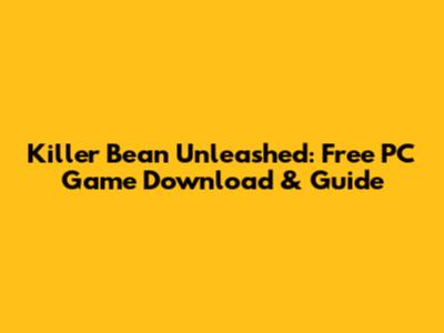 Killer Bean Unleashed: Free PC Game Download & Guide