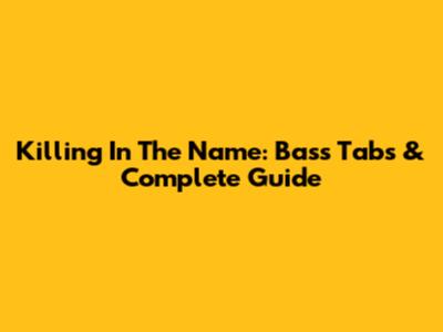 Killing In The Name: Bass Tabs & Complete Guide