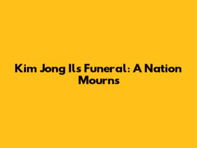 Kim Jong Il's Funeral: A Nation Mourns