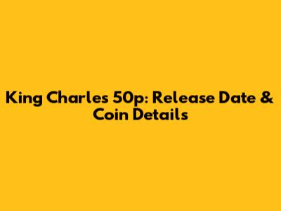 King Charles 50p: Release Date & Coin Details