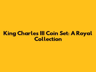 King Charles III Coin Set: A Royal Collection