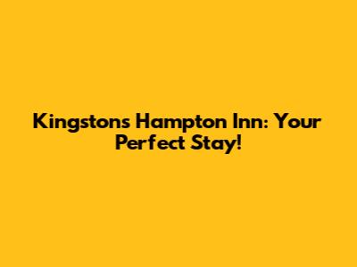 Kingston's Hampton Inn: Your Perfect Stay!
