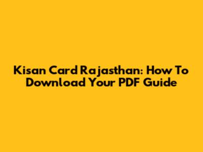 Kisan Card Rajasthan: How To Download Your PDF Guide