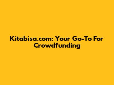 Kitabisa.com: Your Go-To For Crowdfunding