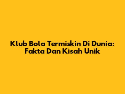Klub Bola Termiskin Di Dunia: Fakta Dan Kisah Unik
