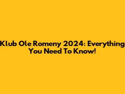 Klub Ole Romeny 2024: Everything You Need To Know!