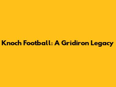 Knoch Football: A Gridiron Legacy
