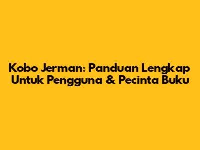 Kobo Jerman: Panduan Lengkap Untuk Pengguna & Pecinta Buku