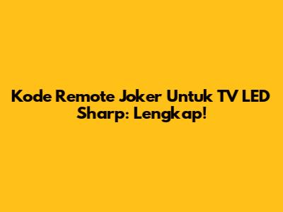 Kode Remote Joker Untuk TV LED Sharp: Lengkap!