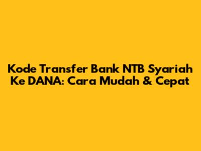 Kode Transfer Bank NTB Syariah Ke DANA: Cara Mudah & Cepat