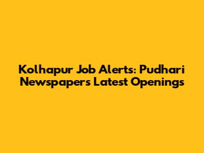 Kolhapur Job Alerts: Pudhari Newspaper's Latest Openings