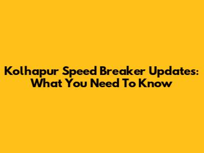 Kolhapur Speed Breaker Updates: What You Need To Know