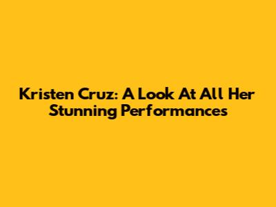 Kristen Cruz: A Look At All Her Stunning Performances
