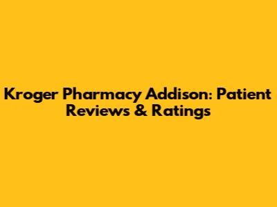 Kroger Pharmacy Addison: Patient Reviews & Ratings