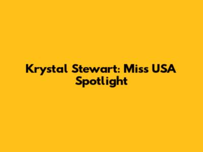 Krystal Stewart: Miss USA Spotlight